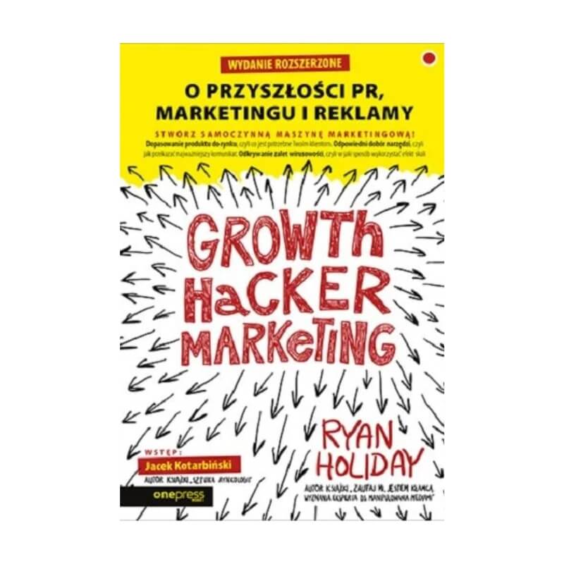 Growth Hacker Marketing. O przyszłości PR, marketingu i reklamy - najlepsze książki o marketingu 